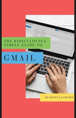 The Ridiculously Simple Guide to Gmail