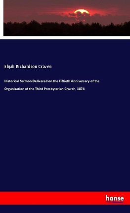 Historical Sermon Delivered on the Fiftieth Anniversary of the Organization of the Third Presbyterian Church, 1874