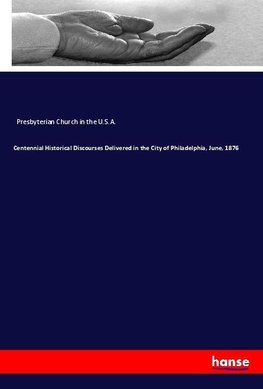 Centennial Historical Discourses Delivered in the City of Philadelphia, June, 1876