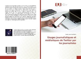 Usages journalistiques et médiatiques de Twitter par les journalistes