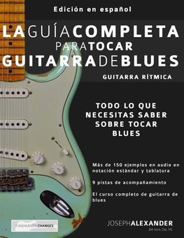 La gui´a completa para tocar guitarra de blues Libro 1