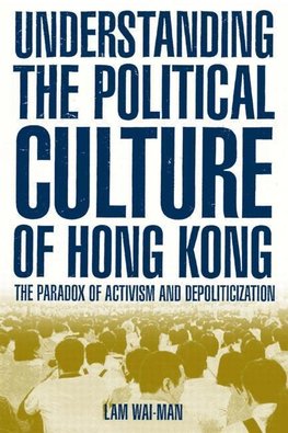 Lam, W: Understanding the Political Culture of Hong Kong: Th