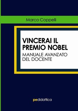 Vincerai il Premio Nobel. Manuale Avanzato del Docente