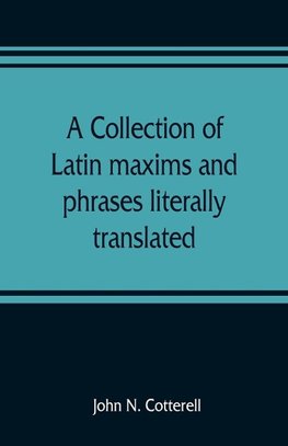 A collection of Latin maxims and phrases literally translated