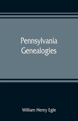 Pennsylvania genealogies; chiefly Scotch-Irish and German