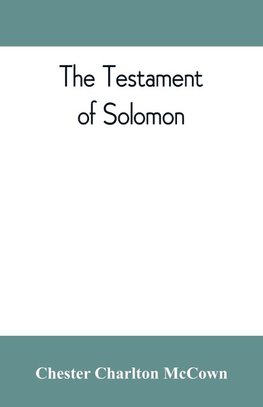 The Testament of Solomon, edited from manuscripts at Mount Athos, Bologna, Holkham Hall, Jerusalem, London, Milan, Paris and Vienna