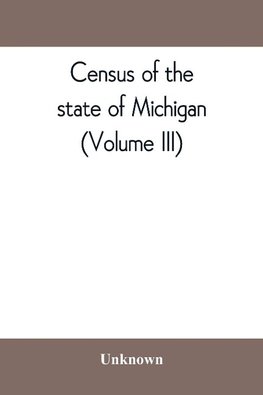 Census of the state of Michigan, 1894 Sodiers, Sailors, and Marines (Volume III)