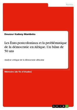 Les États postcoloniaux et la problématique de la démocratie en Afrique. Un bilan de 50 ans