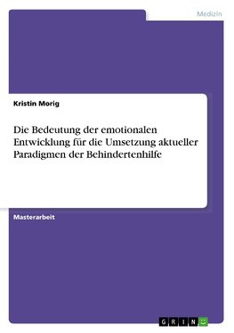 Die Bedeutung der emotionalen Entwicklung für die Umsetzung aktueller Paradigmen der Behindertenhilfe