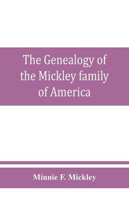 The genealogy of the Mickley family of America