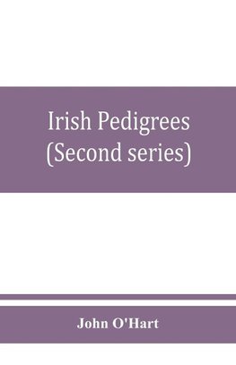 Irish pedigrees; or, The origin and stem of the Irish nation (Second series)