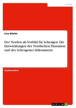 Der Norden als Vorbild für Schengen. Die Entwicklungen der Nordischen Passunion und des Schengener Abkommens