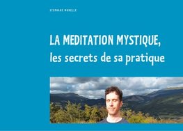 La méditation mystique, les secrets de sa pratique