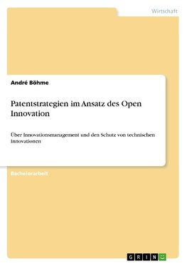 Patentstrategien im Ansatz des Open Innovation