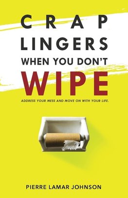 Crap Lingers When You Don't Wipe