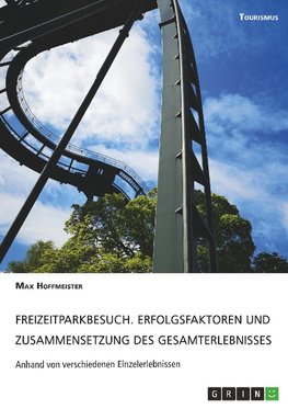 Freizeitparkbesuch. Erfolgsfaktoren und Zusammensetzung des Gesamterlebnisses