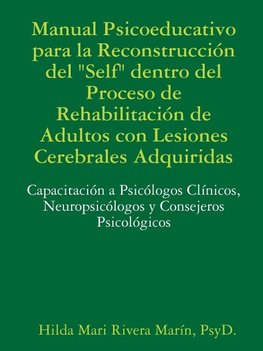 Manual Psicoeducativo para la Reconstrucción del Self"  Dentro del Proceso de Rehabilitación de  Adultos con Lesiones Cerebrales Adquiridas