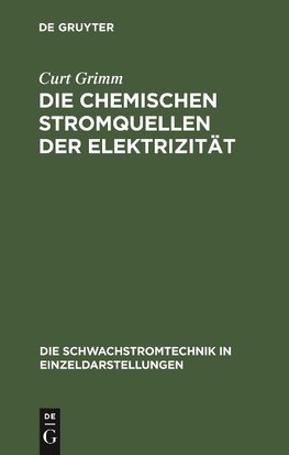 Die Chemischen Stromquellen der Elektrizität