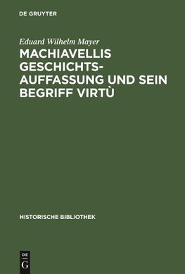 Machiavellis Geschichtsauffassung und sein Begriff virtù