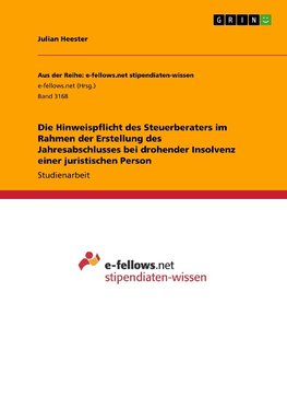 Die Hinweispflicht des Steuerberaters im Rahmen der Erstellung des Jahresabschlusses bei drohender Insolvenz einer juristischen Person