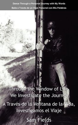 Through the Window of Life, We Investigate the Journey - A Travs de La Ventana de La Vida, Investigamos El Viaje