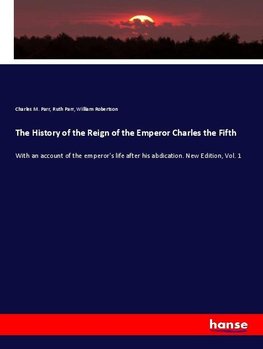 The History of the Reign of the Emperor Charles the Fifth