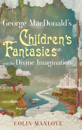 George MacDonald's Children's Fantasies and the Divine Imagination