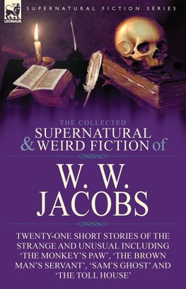 The Collected Supernatural and Weird Fiction of W. W. Jacobs