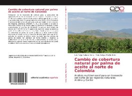 Cambio de cobertura natural por palma de aceite al norte de Colombia