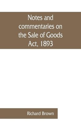 Notes and commentaries on the Sale of Goods Act, 1893