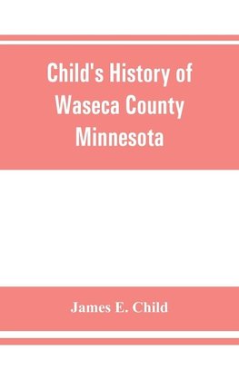 Child's history of Waseca County, Minnesota