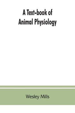 A Text-book of Animal Physiology, With Introductory Chapters on General Biology and a Full Treatment of Reproduction for Student of human and Comparative (Veterinary) Medicine and of General Biology