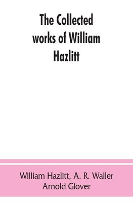 The collected works of William Hazlitt