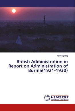 British Administration in Report on Administration of Burma(1921-1930)