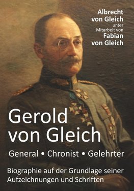 Gerold von Gleich -  General, Chronist, Gelehrter