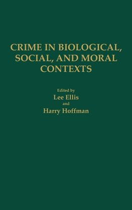 Crime in Biological, Social, and Moral Contexts