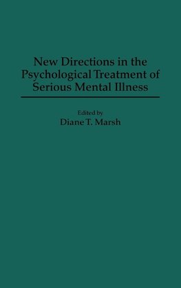 New Directions in the Psychological Treatment of Serious Mental Illness