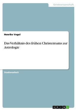 Das Verhältnis des frühen Christentums zur Astrologie