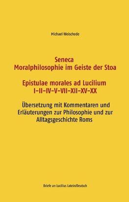 Seneca - Moralphilosophie im Geiste der Stoa - Epistulae morales ad Lucilium I-II-IV-V-VII-XII-XV-XX