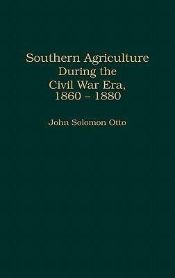 Southern Agriculture During the Civil War Era, 1860-1880