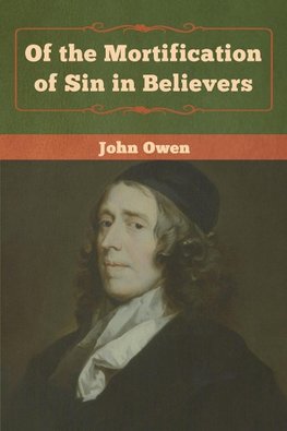 Of the Mortification of Sin in Believers