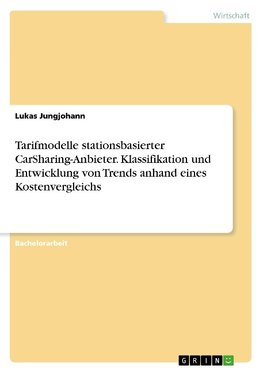 Tarifmodelle stationsbasierter CarSharing-Anbieter. Klassifikation und Entwicklung von Trends anhand eines Kostenvergleichs