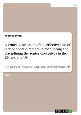 A critical discussion of the effectiveness of independent directors in monitoring and disciplining the senior executives in the UK and the US