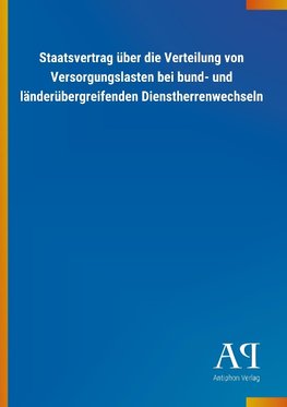 Staatsvertrag über die Verteilung von Versorgungslasten bei bund- und länderübergreifenden Dienstherrenwechseln