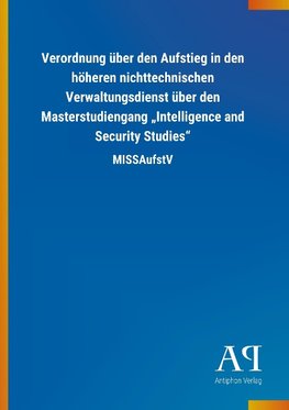 Verordnung über den Aufstieg in den höheren nichttechnischen Verwaltungsdienst über den Masterstudiengang "Intelligence and Security Studies"