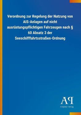 Verordnung zur Regelung der Nutzung von AIS-Anlagen auf nicht ausrüstungspflichtigen Fahrzeugen nach § 60 Absatz 3 der Seeschifffahrtsstraßen-Ordnung