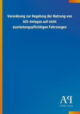 Verordnung zur Regelung der Nutzung von AIS-Anlagen auf nicht ausrüstungspflichtigen Fahrzeugen