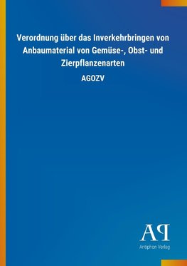 Verordnung über das Inverkehrbringen von Anbaumaterial von Gemüse-, Obst- und Zierpflanzenarten