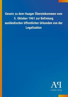 Gesetz zu dem Haager Übereinkommen vom 5. Oktober 1961 zur Befreiung ausländischer öffentlicher Urkunden von der Legalisation