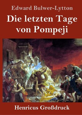 Die letzten Tage von Pompeji (Großdruck)